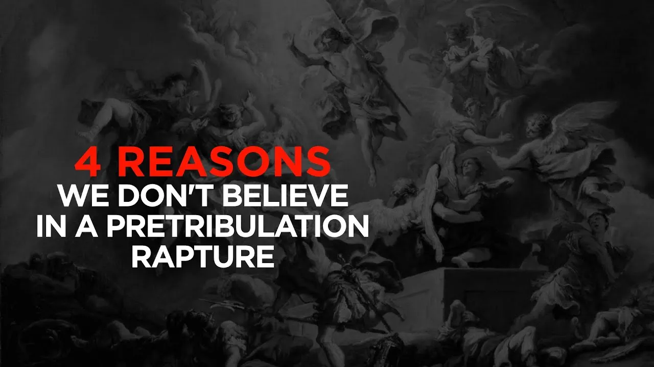 reasons we don't believe in a pretribulation rapture