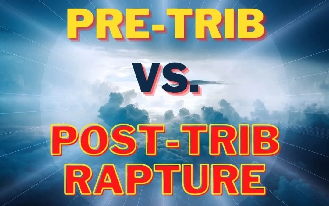 Pre-Trib Rapture vs Post-Trib Rapture